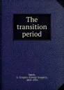 The transition period - George Gregory Smith