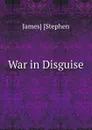 War in Disguise - James Stephen