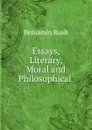 Essays, Literary, Moral and Philosophical - Benjamin Rush