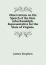 Observations on the Speech of the Hon. John Randolph, Representative for the State of Virginia - James Stephen