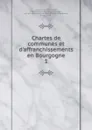 Chartes de communes et d.affranchissements en Bourgogne - Joseph François Garnier