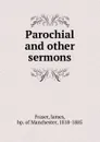 Parochial. And other sermons - James Fraser