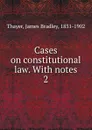 Cases on constitutional law. - James Bradley Thayer