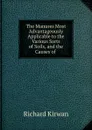 The Manures Most Advantageously Applicable to the Various Sorts of Soils, and the Causes of - Richard Kirwan