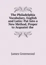 The Philadelphia Vocabulary, English and Latin - James Greenwood