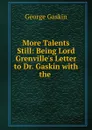 More Talents Still - George Gaskin