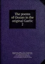 The poems of Ossian in the original Gaelic - James Macpherson
