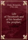 Life of Tecumseh and of his brother the prophet - Benjamin Drake