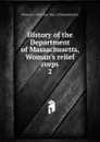 History of the Department of Massachusetts, Woman.s relief corps - Woman's relief corps. Dept. of Massachusetts