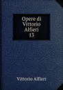 Opere di Vittorio Alfieri - Vittorio Alfieri