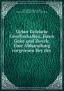 Ueber Gelehrte Gesellschaften, ihren Geist und Zweck - Friedrich Heinrich Jacobi