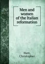 Men and women of the Italian reformation - Christopher Hare