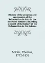 History of the progress and suppression of the Reformation in Italy in the sixteenth century - Thomas M'Crie