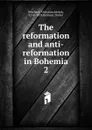 The reformation and anti-reformation in Bohemia - Christian Adolph Pescheck