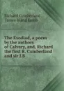 The Exodiad. A poem by the authors of Calvary, and, Richard the first R. Cumberland and sir J.B - Cumberland Richard