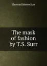 The mask of fashion by T.S. Surr. - Thomas Skinner Surr