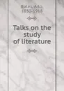 Talks on the study of literature - Arlo Bates