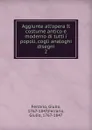 Aggiunte all.opera Il costume antico e moderno di tutti i popoli, cogli analoghi disegni - Ferrario Giulio