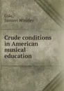 Crude conditions in American musical education - Samuel Winkley Cole