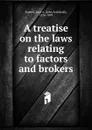 A treatise on the laws relating to factors and brokers - John Archibald Russell