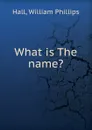 What is The name. - William Phillips Hall