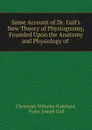 Some Account of Dr. Gall.s New Theory of Physiognomy, Founded Upon the Anatomy and Physiology of - Christoph Wilhelm Hufeland
