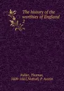 The history of the worthies of England - Fuller Thomas