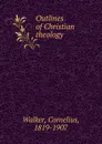 Outlines of Christian theology - Cornelius Walker