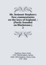 Mr. Serjeant Stephen.s New commentaries on the laws of England. - Stephen Henry John