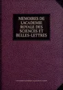 MEMOIRES DE L.ACADEMIE ROYALE DES SCIENCES ET BELLES-LETTRES - L'avenenment de Frederic Guillaume Iii Au Trone