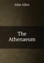 The Athenaeum - John Aikin