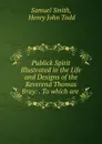 Publick Spirit Illustrated in the Life and Designs of the Reverend Thomas Bray - Samuel Smith