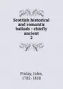 Scottish historical and romantic ballads - John Finlay