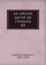 Le cabinet secret de l.histoire - Augustin Cabanès