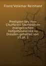 Predigten bey dem Churfurstl - Franz Volkmar Reinhard