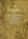 M. Fabii Quintiliani De institutione oratoria libri duodecim - Karl Gottlob Zumpt Quintilian