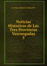 Noticias Historicas de Las Tres Provincias Vascongadas - D. Juan Antonio Llorente
