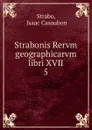 Strabonis Rervm geographicarvm libri XVII. - Isaac Casaubon Strabo