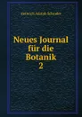 Neues Journal fur die Botanik - Heinrich Adolph Schrader