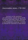 Lectures on the catechism, on confirmation, and the liturgy of the Protestant Episcopal Church - James Abercrombie