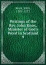 Writings of the Rev. John Knox, Minister of God.s Word in Scotland - John Knox