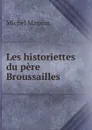 Les historiettes du pere Broussailles - Michel Masson