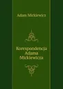 Korespondencja Adama Mickiewicza - Adam Mickiewicz