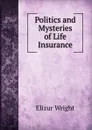 Politics and Mysteries of Life Insurance - Elizur Wright