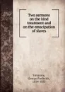 Two sermons on the kind treatment and on the emacipation of slaves - George Frederick Simmons