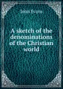 A sketch of the denominations of the Christian world - Evans John