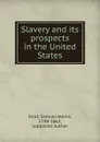 Slavery and its prospects in the United States - Eliot Samuel Atkins
