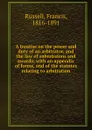 A treatise on the power and duty of an arbitrator, and the law of submissions and awards - Francis Russell