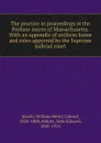 The practice in proceedings in the Probate courts of Massachusetts. - William Henry Leland Smith