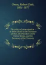 The policy of emancipation - Robert Dale Owen